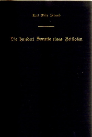 Straub, Karl Willy  Die hundert Sonette eines Zeitlosen. 1907 - 1957 