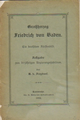 Freydorf, A. von  Großherzog Friedrich von Baden (Ein deutsches Fürstenbild. Festgabe zum 50jährigen Regierungsjubiläum) 