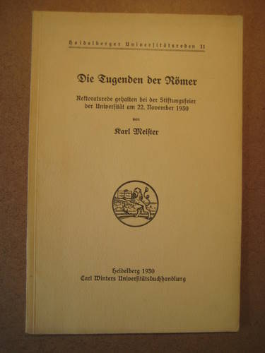Meister, Karl  Die Tugenden der Römer (Rektoratsrede gehalten bei der Stiftungsfeier der Universität am 22. Nov. 1930) 