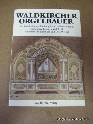 Wernet, Otto und Hermann Rambach  Waldkircher Orgelbauer (Zur Geschichte des Drehorgel- und Orchestrionbaus / Kirchenorgelbauer in Waldkirch) 
