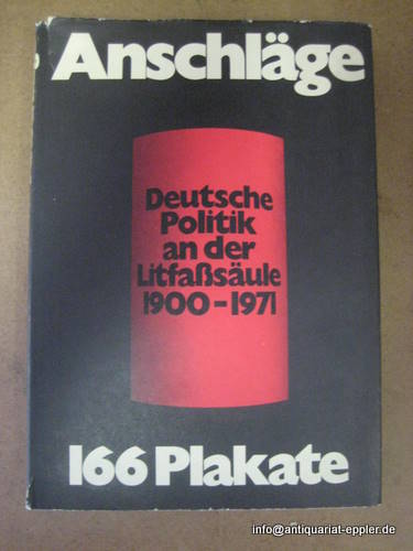 Arnold, Friedrich  4 Titel / 1. Anschläge. Deutsche Politik an der Litfaßsäule 1900-1971 (166 Plakate) 