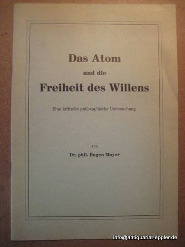 Mayer, Eugen  Das Atom und die Freiheit des Willens (Eine kritische philosophische Untersuchung) 