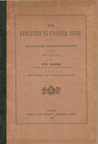 Wiener, Otto  Die Erweiterung unserer Sinne (Akademische Antrittsvorlesung gehalten am 19. Mai 1900) 