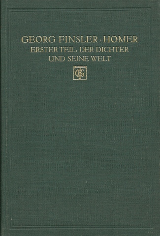 Finsler, Georg  Homer (Erster Teil: Der Dichter und seine Welt) 