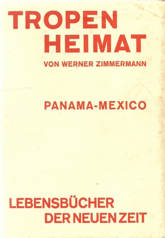 Zimmermann, Werner  Tropenheimat. Panama - Mexico (Mexiko) 