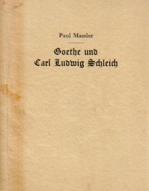 Massler, Paul,  Goethe und Carl Ludwig Schleich, (Die Führer zur Weisheit und Freude), 