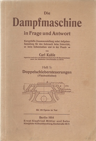 Kahle, Carl  Die Dampfmaschine in Frage und Antwort (Heft 5: Doppelschiebersteuerungen (Flachschieber) 
