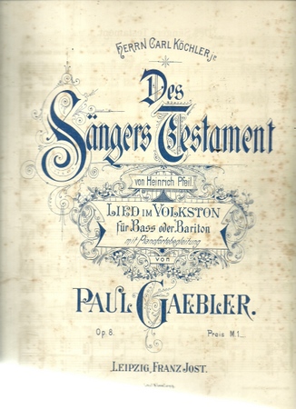 Gaebler, Paul  Herrn Carl Köchler jr. - Des Sängers Testament von Heinrich Pfeil (Lied im Volkston für Bass doer Bariton mit Pianobegleitung Op. 8) 