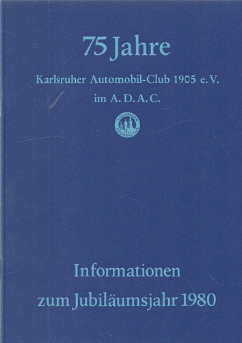 ADAC  75 Jahre Karlsruher Automobil-Club 1905 e.V. im A.D.A.C. (Informationen zum Jubiläumsjahr) 