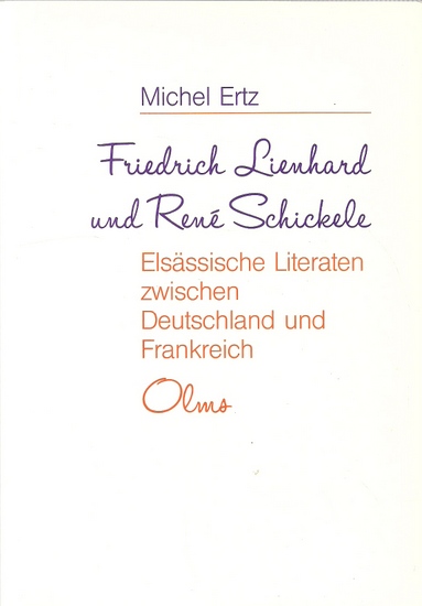 Ertz, Michael  Friedrich Lienhard und René Schickele (Elsässische Literaten zwischen Deutschland und Frankreich) 