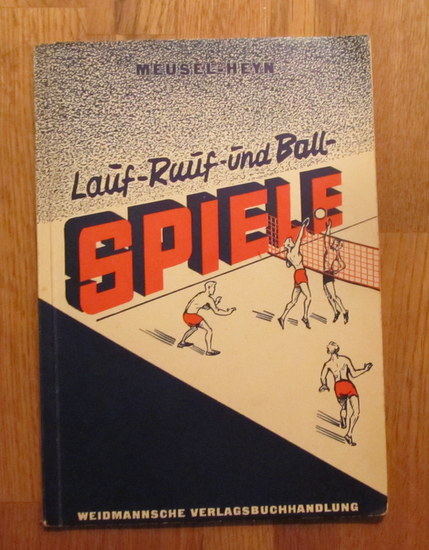 Meusel, Heinrich  Lauf-, Rauf-, und Ballspiele für die körperliche Grundausbildung 