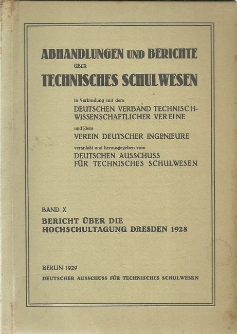 Dt. Ausschuss für technisches Schulwesen  Abhandlungen und Berichte über technisches Schulwesen (Anm. Technische Hochschule) (Band X: Bericht über die Hochschultagung Dresden 1928) 