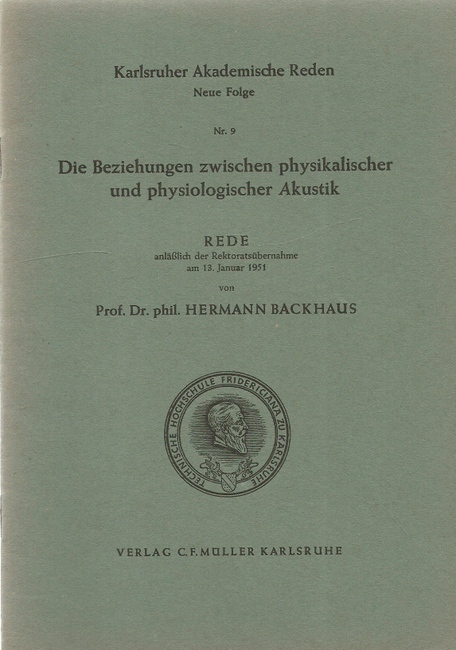 Backhaus, Hermann Prof. Dr. phil.  Die Beziehungen zwischen physikalischer und physiologischer Akustik (Rede anläßlich der Rektoratsübernahme am 13. Januar 1951) 