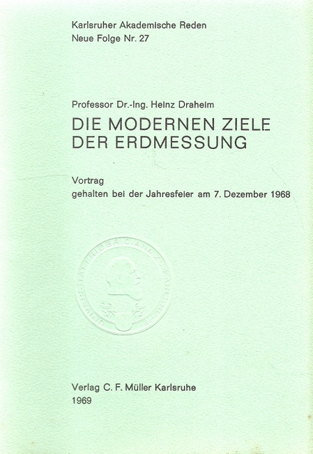 Draheim, Heinz  Die modernen Ziele der Erdmessung (Vortrag gehalten bei der Jahresfeier am 7. Dezember 1968) 