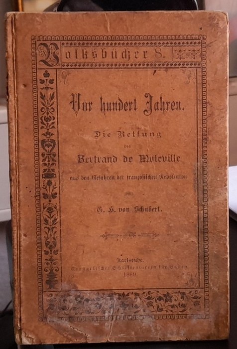 Schubert, G.H. von,  Vor hundert Jahren, (Die Rettung des Bertrand de Moleville aus den Gefahren der französischen Revolution), 