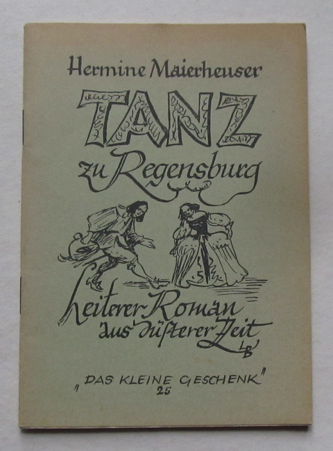 Maierhäuser, Hermine  Tanz zu Regensburg (Fragment) (Heiterer Roman aus düsterer Zeit) 