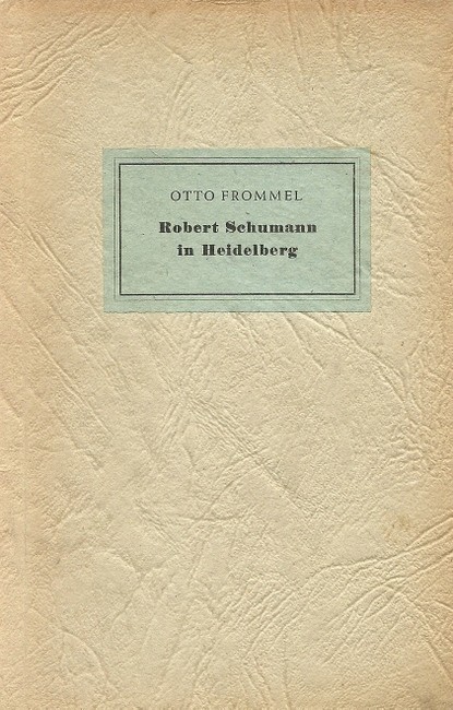 Frommel, Otto  Robert Schumann in Heidelberg 