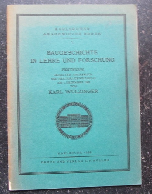 Wulzinger, Karl  Baugeschichte in Lehre und Forschung (Festrede gehalten anlässlich des Rekroratswechsels am 1. Dezember 1928) 