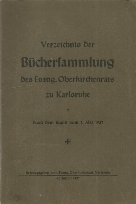 Ev. Oberkirchenrat (Hg.)  Verzeichnis der Bücher-Sammlung des Evangelischen Oberkirchenrats zu Karlsruhe (Nach dem Stand vom 1. Mai 1937) 