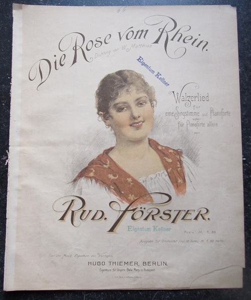 Förster, Rudolf  Die Rose vom Rhein (Dichtung v. W. Matthias) (Walzerlied für eine Singstimme und Pianoforte oder für Pianoforte allein) 
