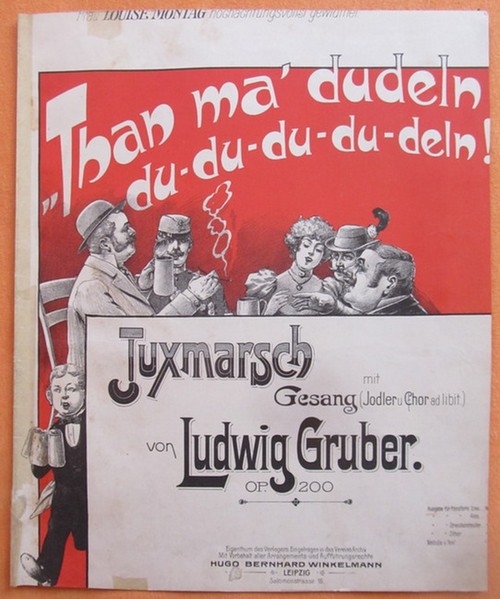 Gruber, Ludwig (Text und Musik)  Than ma` dudeln, du-du-du-du-deln!) (Juxmarsch mit Gesang (Jodler und Chor ad libit.) 