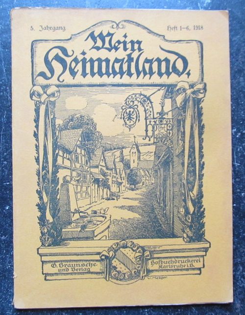 Wingenroth, Max (Hg.)  Mein Heimatland, Heft 1-6, 1918 (Badische Blätter für Volkskunde, ländliche Wohlfahrtspflege, Heimat- und Denkmalschutz) 