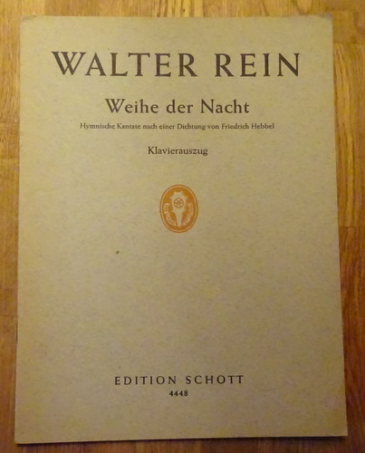 Rein, Walter  Weihe der Nacht (Hymnische Kantate nach einer Dichtung von Friedrich Hebbel. Klavierauszug für dreistimmigen Kinderchor, vierstimmigen Männerchor und Blasorchester) 