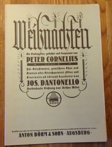 Cornelius, Peter  Weihnachten (Ein Liederzyklus) Opus 8 (Für Solostimmen, gemischten Chor und Klavier oder Streichquintett (Oboe und Klarinette ad libitum) bearb. v. Jos. Dantonello, verbindende Dichtung von Arthur Miller) 