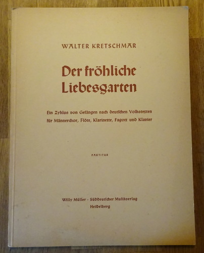 Kretschmar, Walter  Der fröhliche Liebesgarten (Ein Zyklus von Gesängen nach deutschen Volkstexten für Männerchor, Flöte, Klarinette, Fagott und Klavier; Partitur) 