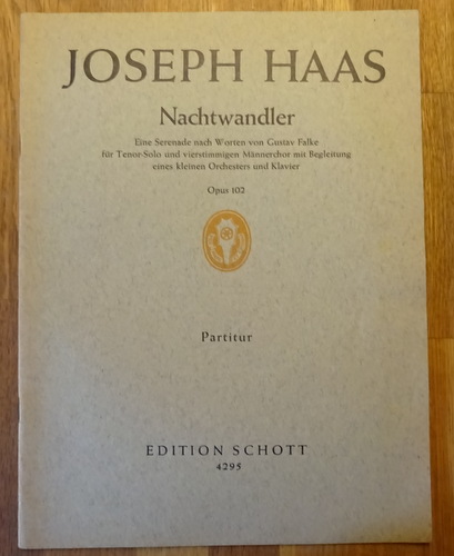 Haas, Joseph  Nachtwandler (Eine Serenade nach Worten von Gustav Falke für Tenor-Solo und vierstimmigen Männerchor mit Begleitung eines kleines Orchesters und Klavier. Opus 102. Partitur (zugleich Klavierstimme) 