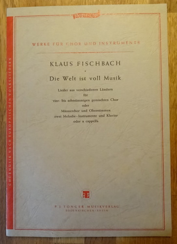 Fischbach, Klaus  Die Welt ist voll Musik (Lieder aus verschiedenen Ländern für vier- bis achtstimmigen gemischten Chor....) 