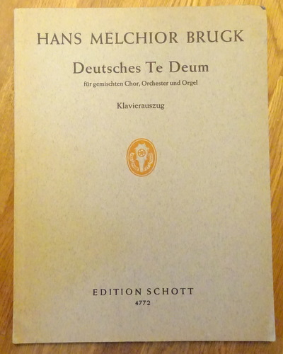 Brugk, Hans Melchior  Deutsches Te Deum nach Psalmen und einem Gedicht v. Robert Erbertseder (Für gemischten Chor, Orchester u. Orgel. Opus 15; Klavierauszug) 