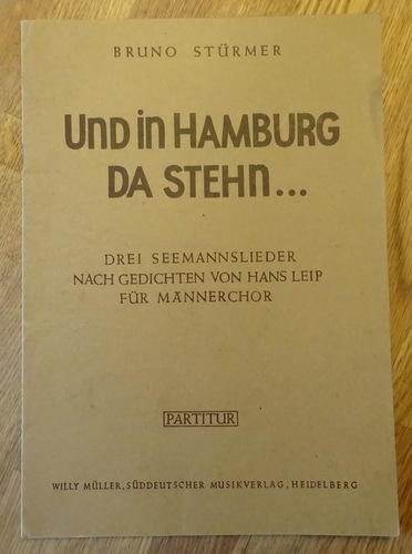Stürmer, Bruno  Und in Hamburg da stehn ... (Drei Seemannslieder nach Gedichten von Hans Leip für Männerchor) 