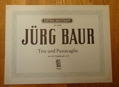 Baur, Jürg  Trio und Passacaglia (Aus der Orgelmusik in E; Orgel) 