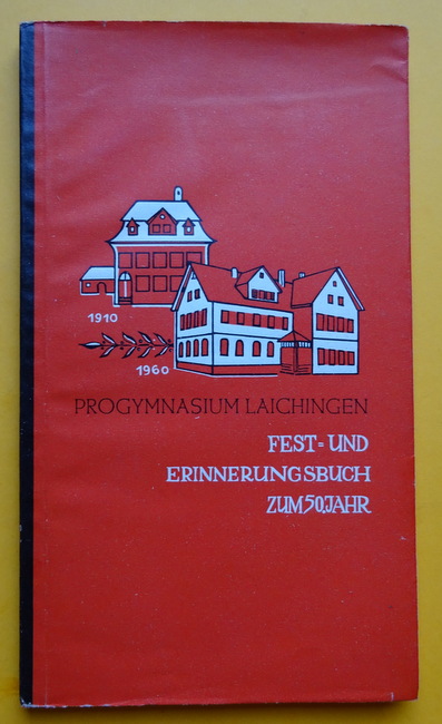 Bischoff, Karl H.  Progymnasium Laichingen (Fest- und Erinnerungsbuch zum 50. Jahr. 1910 bis 1960) 