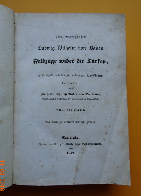 Röder von Diersburg, Philipp Freiherr  Des Markgrafen Ludwig Wilhelm von Baden Feldzüge wider die Türken größtenteils nach bis jetzt unbenützten Handschriften (zweiter (2.) Band) 