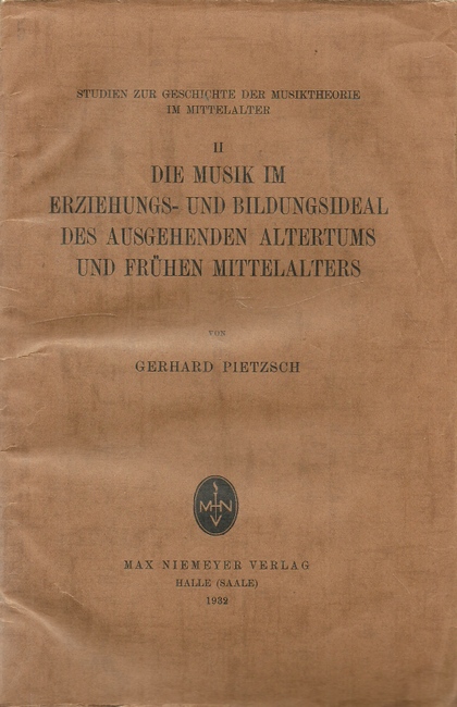Pietzsch, Gerhard  Die Musik im Erziehungs-und Bildungsideal des ausgehenden Altertums und frühen Mittelalters 