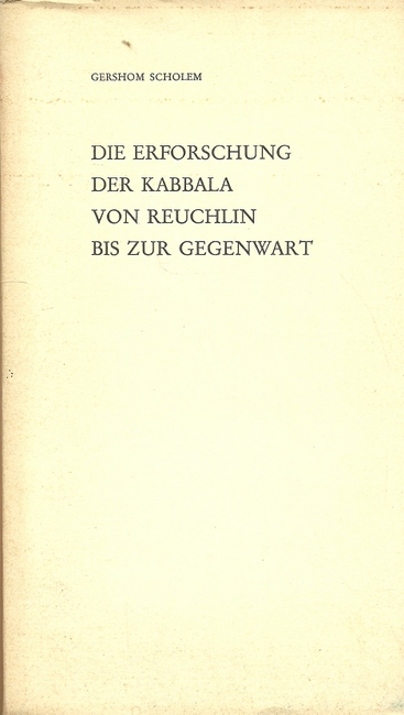 Scholem, Gershom  Die Erforschung der Kabbala von Reuchlin bis zur Gegenwart (Vortrag gehalten anlässlich der Entgegennahme des Reuchlin-Preises der Stadt Pforzheim zu Pforzheim, am 10. September 1969) 