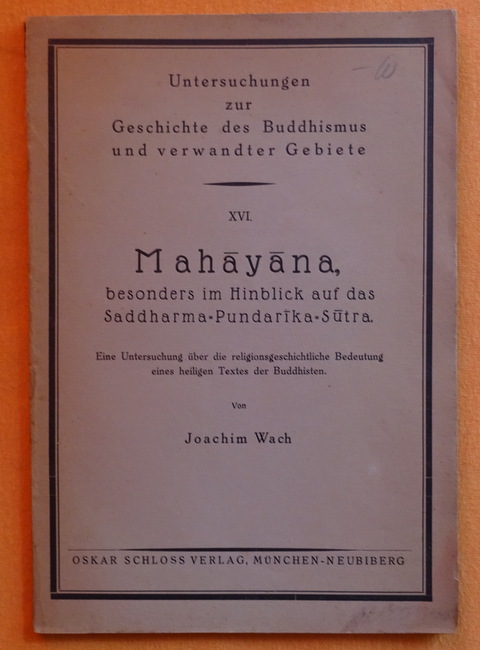 Wach, Joachim  Mahayana, besonders im Hinblick auf das Saddharna-Pundarika-Sutra (Eine Untersuchung über die religionsgeschichtliche Bedeutung eines heiligen Textes der Buddhisten) 