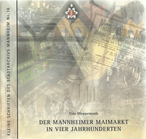 Wennemuth, Udo  Der Mannheimer Maimarkt in vier Jahrhunderten (Die Entwicklung vom lokalen Vieh- und Jahrmarkt zur größten Verbraucherausstellung Deutschlands) 