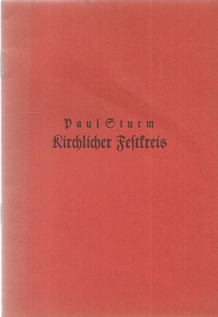 Sturm, Paul  Der Festkreis des Kirchenjahres in Neuvertonungen (Für 2- und 4stimmigen Chor z.T. mit Instrumenten) 