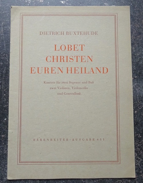 Buxtehude, Dietrich  Lobet Christen euren Heiland (Kantate für 2 Soprane und Baß zwei Violinen, Violoncello und Generalbaß) 