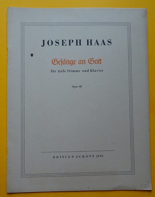 Haas, Joseph  Gesänge an Gott Opus 68 (Sechs Gedichte von Jakob Kneip für eine hohe Singstimme und Klavier) 