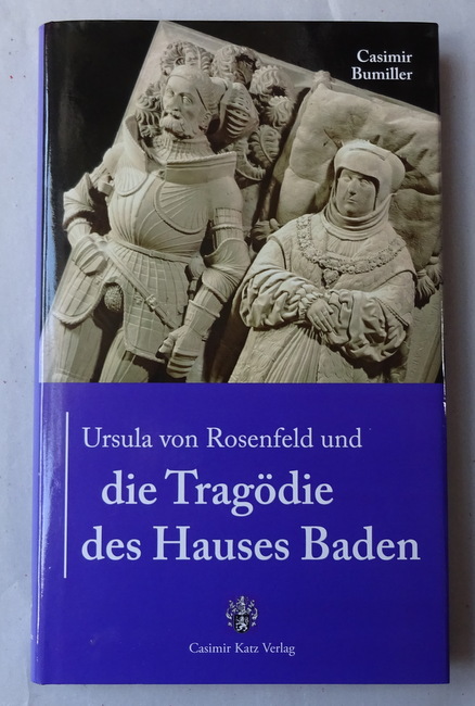 Bumiller, Casimir  Ursula von Rosenfeld und die Tragödie des Hauses Baden 