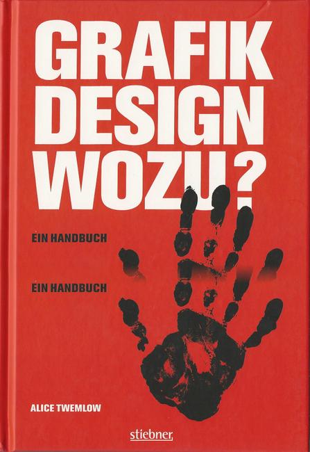 Twemlow, Alice  Grafikdesign wozu? (Ein Handbuch / Alice Twemlow. [Aus dem Engl. von der MCS Schabert GmbH, München, unter Mitarb. von Daniela Blum 
