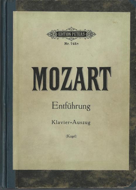 Mozart, Wolfgang Amadeus  Die Entführung aus dem Serail. Komische Oper in 3 Akten (Klavierauszug neu revidirt von Gustav F. Kogel; Klavier-Auszug) 