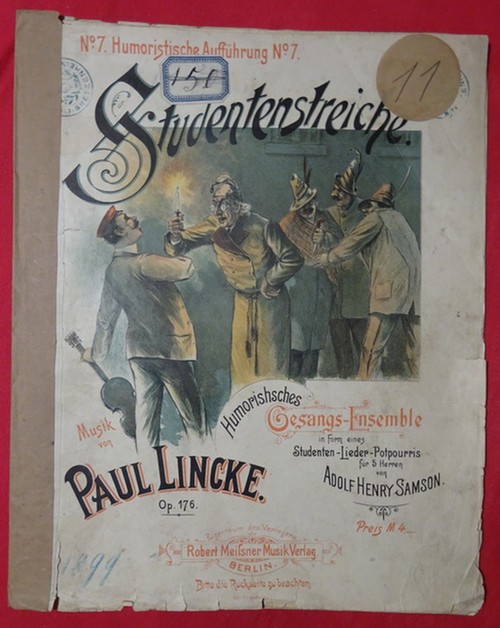 Lincke, Paul  Studentenstreiche (Humorishes Gesangs-Ensemble in Form eines Studenten-Lieder-Potpourris für 5 Herren v. Adolf Henry Samson; Musik Paul Lincke Op. 176) 