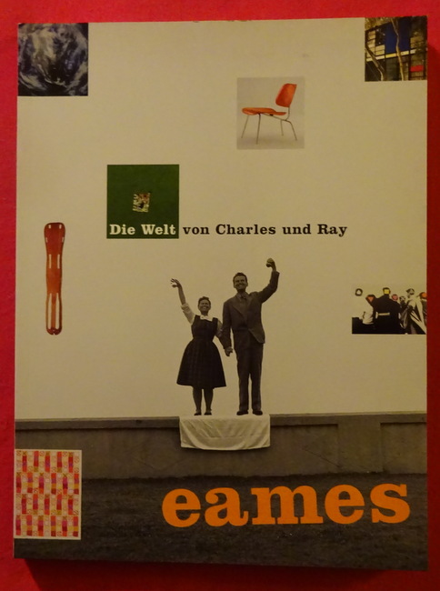 Eames, Charles (Ill.); Donald Albrecht und Diana (Hrsg.) Murphy  Die Welt von Charles & Ray Eames [diese Publikation begleitet eine internationale Wanderausstellung] 