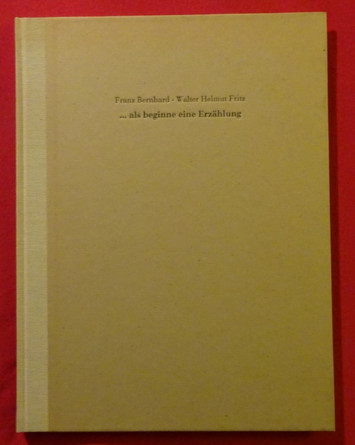 Fritz, Walter Helmut und Franz (Ill.) Bernhard  .... als beginne eine Erzählung (Handzeichnungen und Gedichte) 