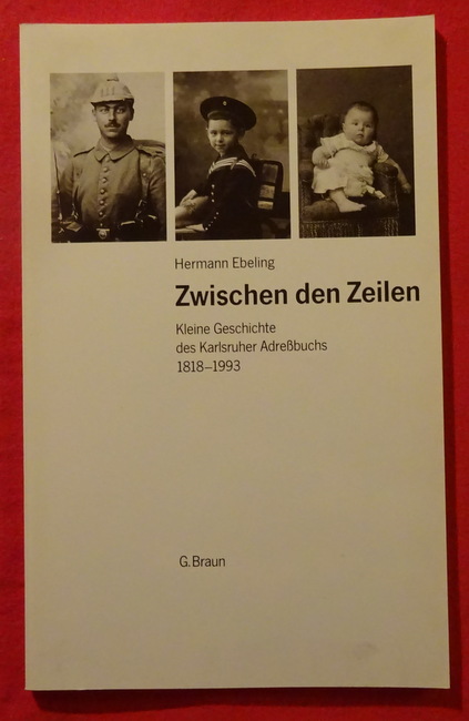 Ebeling, Hermann  Zwischen den Zeilen (Kleine Geschichte Karlsruher Adreßbuchs 1818-1993 Karlsruhe) 